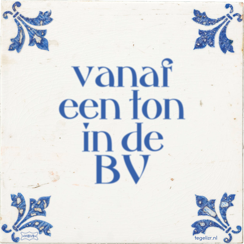 vanaf een ton in de BV - Online tegeltjes bakken