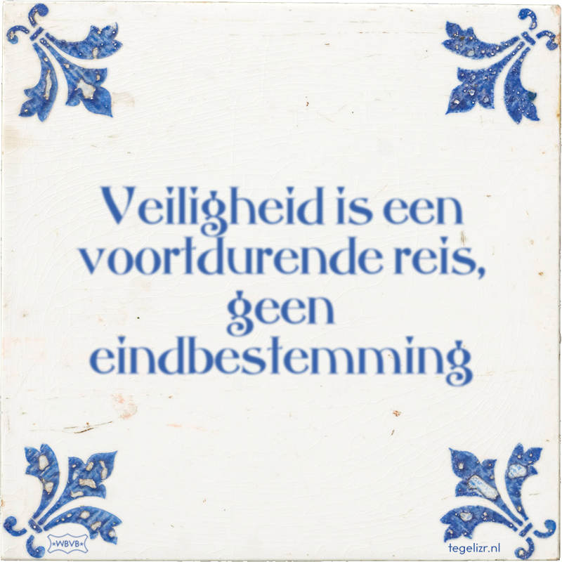 Veiligheid is een voortdurende reis, geen eindbestemming - Online tegeltjes bakken