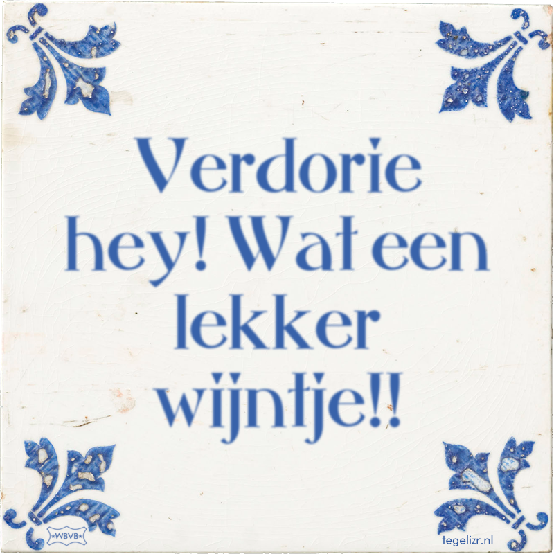 Verdorie hey! Wat een lekker wijntje!! - Online tegeltjes bakken