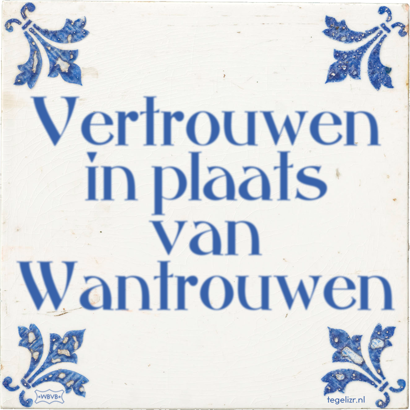 Vertrouwen in plaats van Wantrouwen - Online tegeltjes bakken