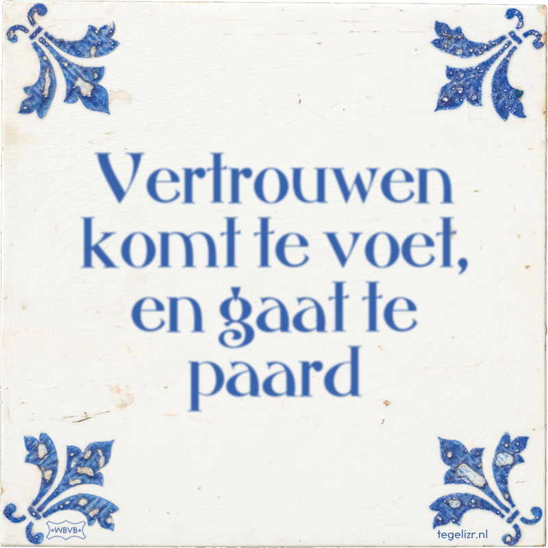 Vertrouwen komt te voet, en gaat te paard - Online tegeltjes bakken