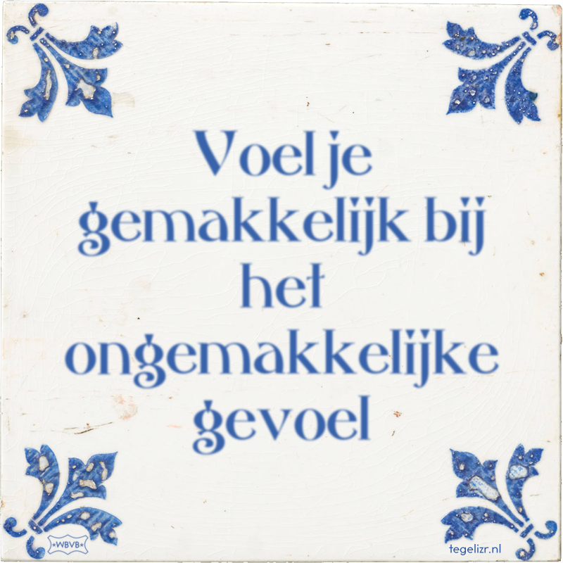 Voel je gemakkelijk bij het ongemakkelijke gevoel - Online tegeltjes bakken