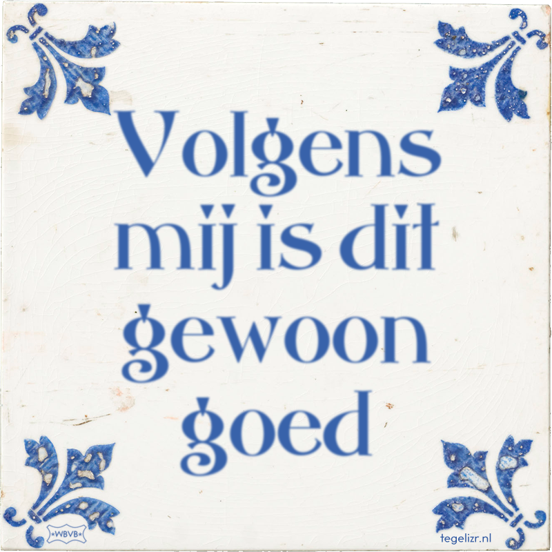 Volgens mij is dit gewoon goed - Online tegeltjes bakken
