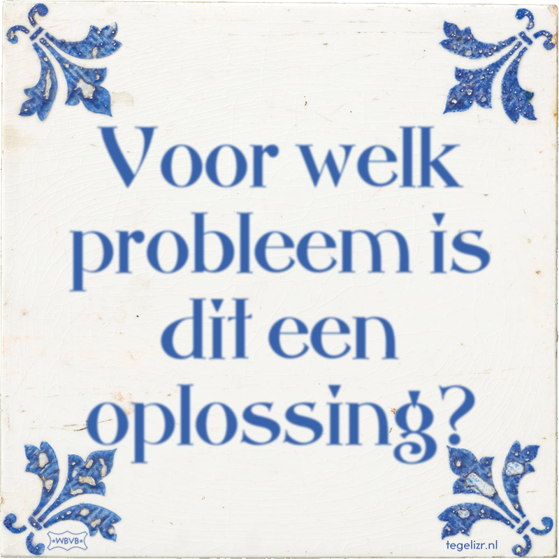 Voor welk probleem is dit een oplossing? - Online tegeltjes bakken