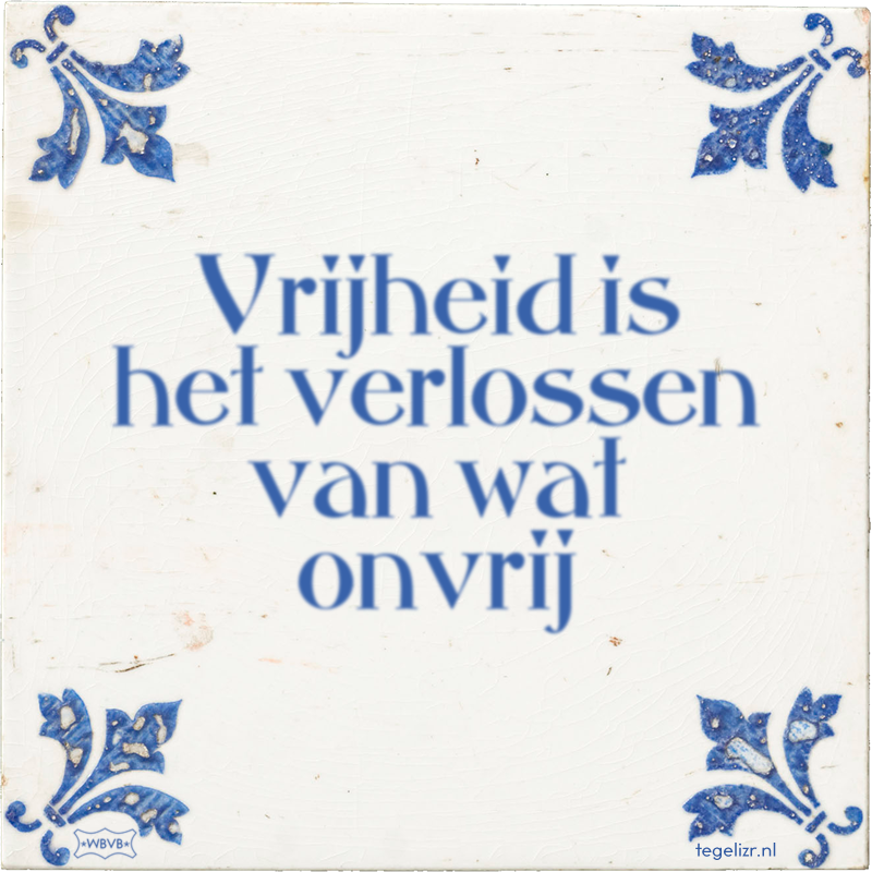 Vrijheid is het verlossen van wat onvrij - Online tegeltjes bakken