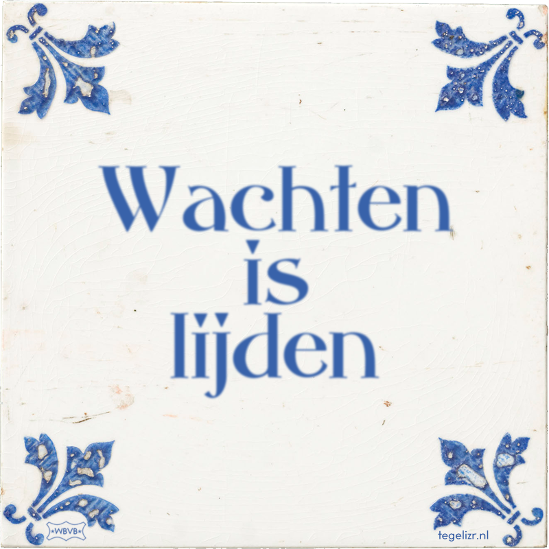 Wachten is lijden - Online tegeltjes bakken