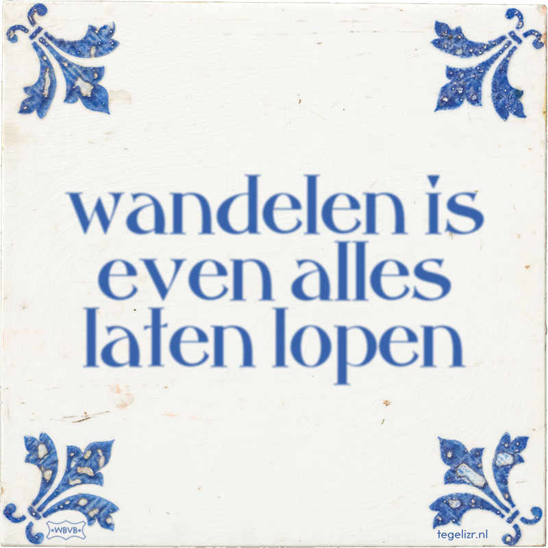 wandelen is even alles laten lopen - Online tegeltjes bakken
