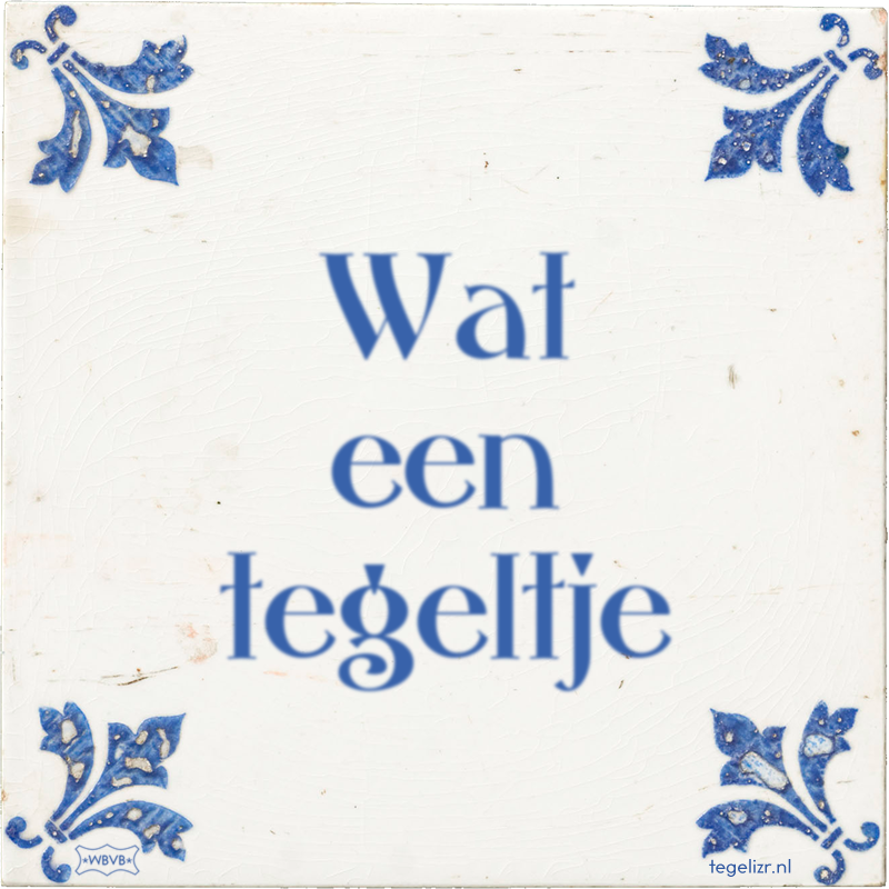 Wat een tegeltje - Online tegeltjes bakken