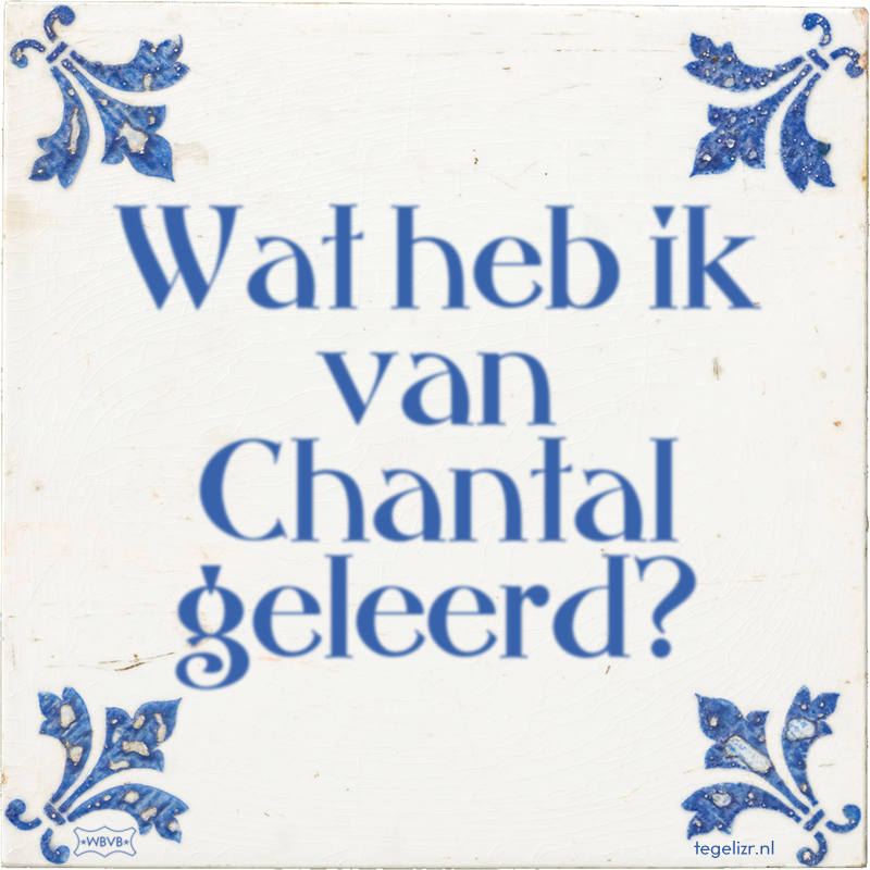 Wat heb ik van Chantal geleerd? - Online tegeltjes bakken