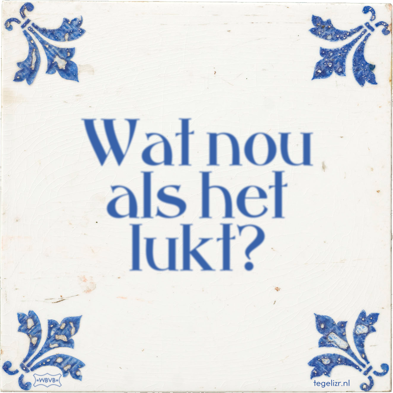 Wat nou als het lukt? - Online tegeltjes bakken