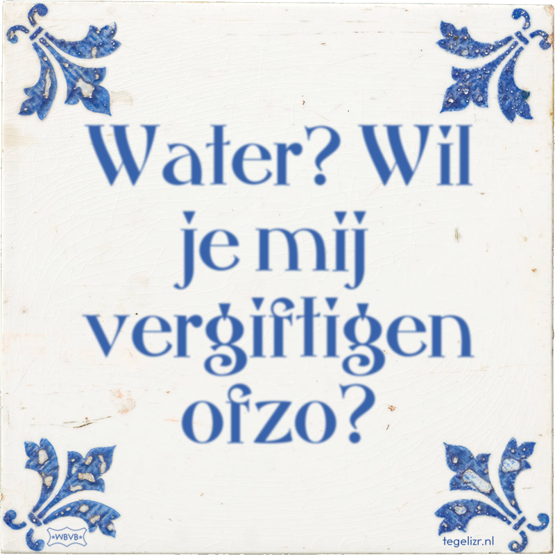 water-wil-je-mij-vergiftigen-ofzo.png
