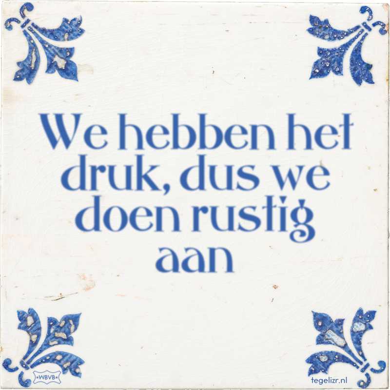 We hebben het druk, dus we doen rustig aan - Online tegeltjes bakken