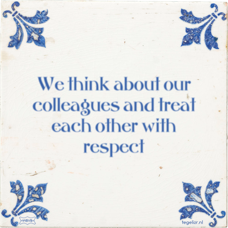 We think about our colleagues and treat each other with respect - Online tegeltjes bakken