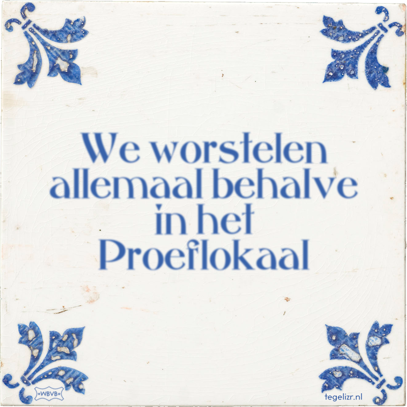 We worstelen allemaal behalve in het Proeflokaal - Online tegeltjes bakken
