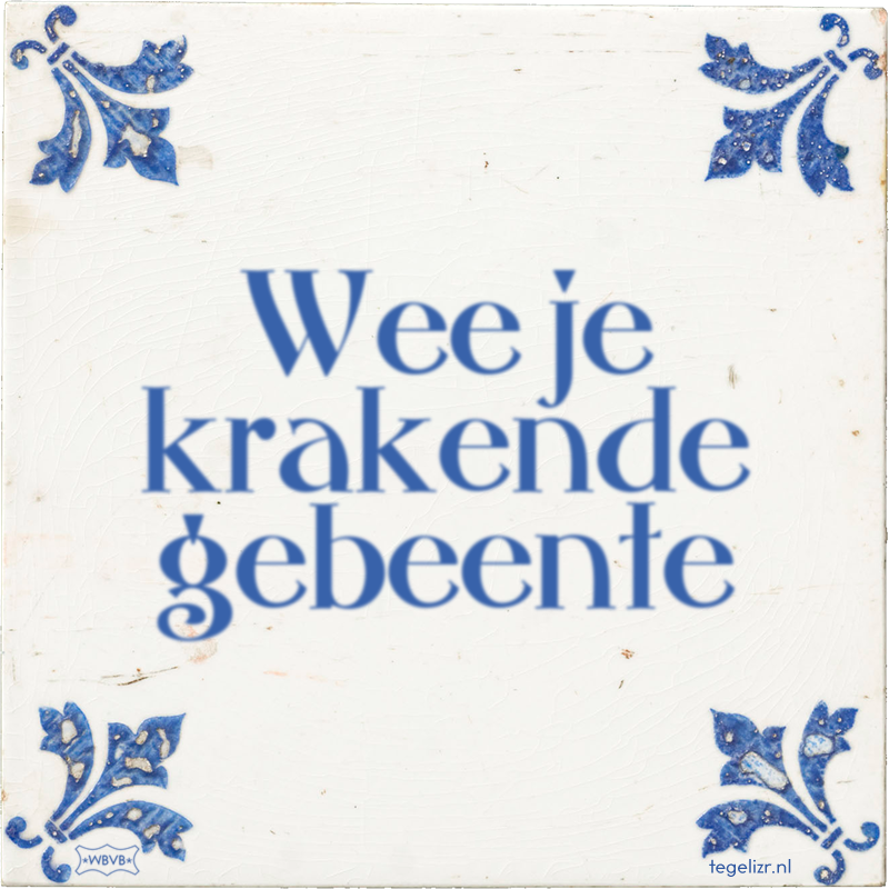 Wee je krakende gebeente - Online tegeltjes bakken