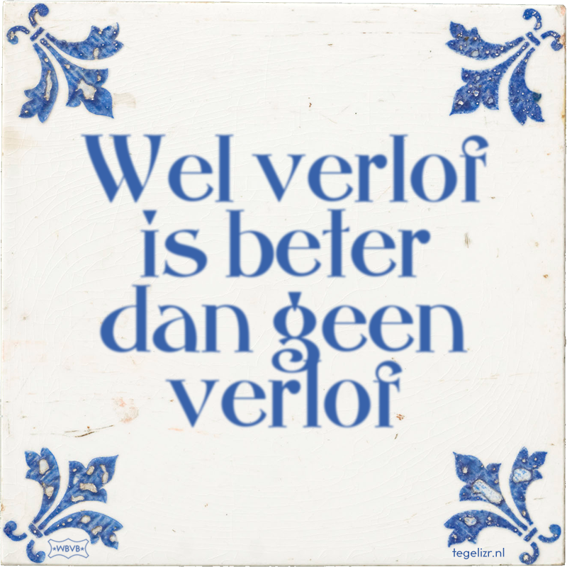Wel verlof is beter dan geen verlof - Online tegeltjes bakken