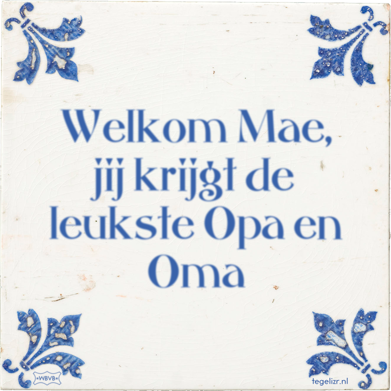 Welkom Mae, jij krijgt de leukste Opa en Oma - Online tegeltjes bakken