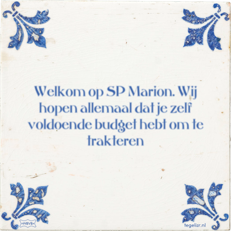 Welkom op SP Marion. Wij hopen allemaal dat je zelf voldoende budget hebt om te trakteren - Online tegeltjes bakken