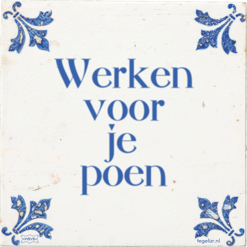 Werken voor je poen - Online tegeltjes bakken
