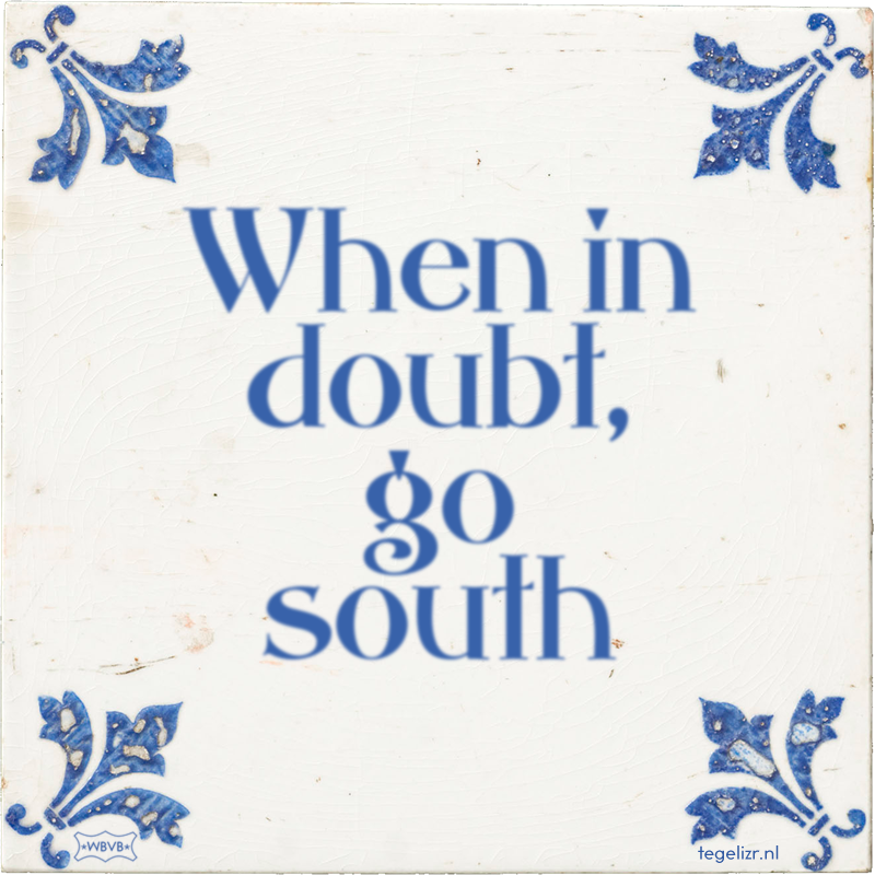 When in doubt, go south - Online tegeltjes bakken