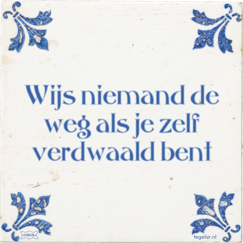 Wijs niemand de weg als je zelf verdwaald bent - Online tegeltjes bakken