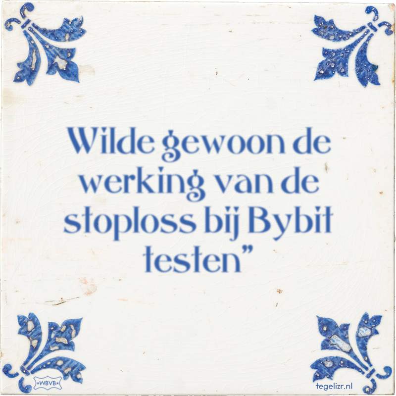 Wilde gewoon de werking van de stoploss bij Bybit testen