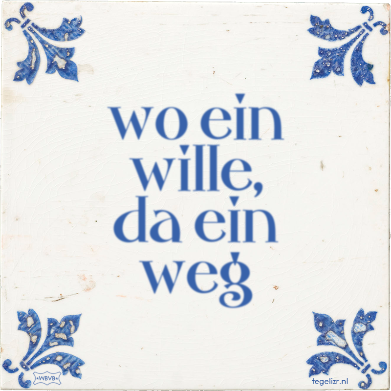 wo ein wille, da ein weg - Online tegeltjes bakken