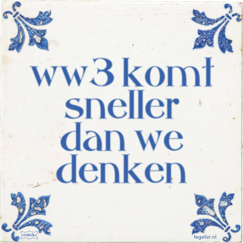 ww3 komt sneller dan we denken - Online tegeltjes bakken