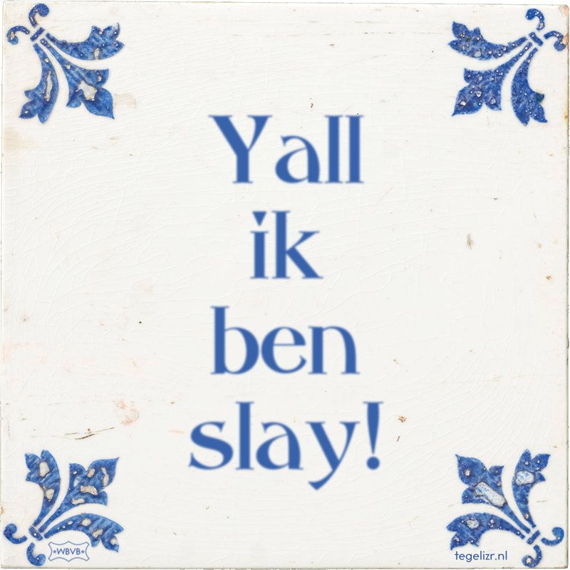 Yall ik ben slay! - Online tegeltjes bakken