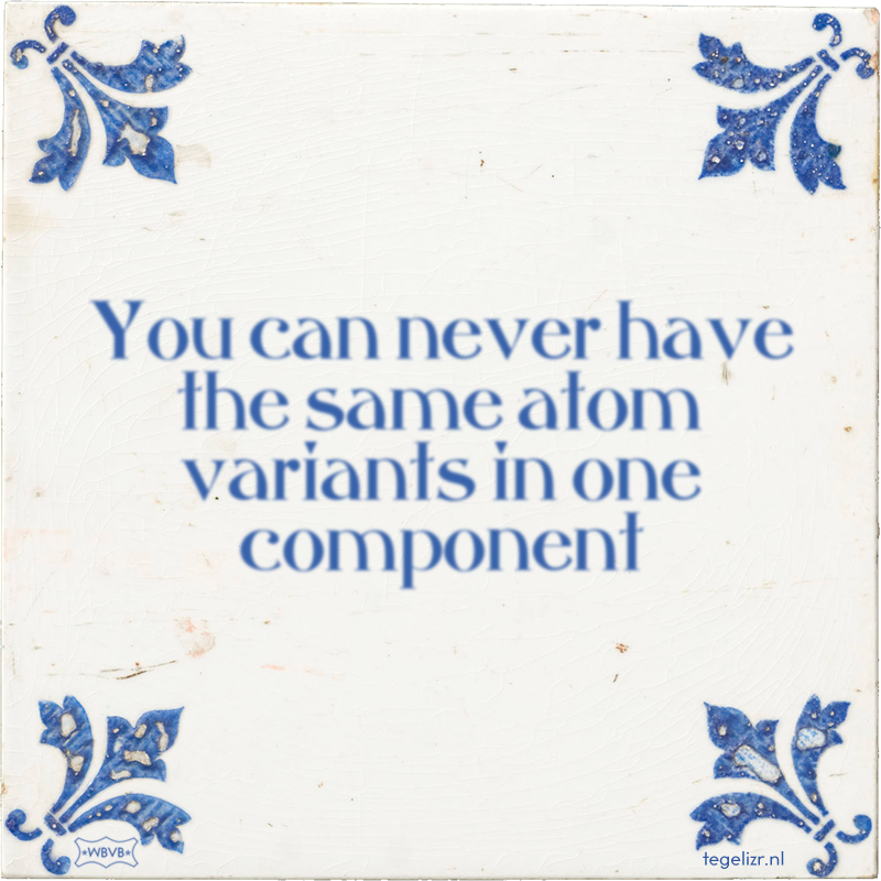 You can never have the same atom variants in one component - Online tegeltjes bakken
