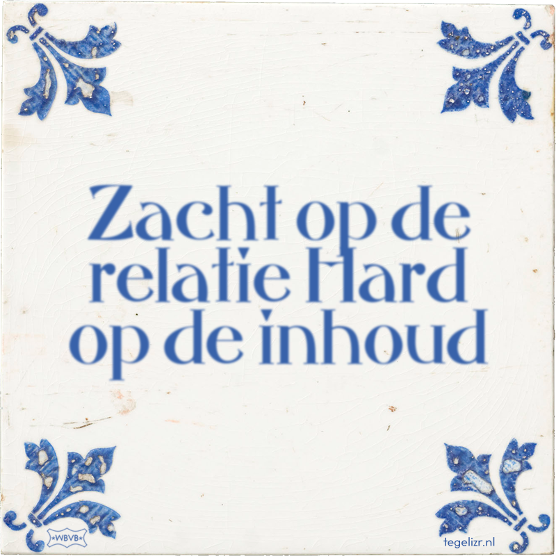 Zacht op de relatie Hard op de inhoud - Online tegeltjes bakken