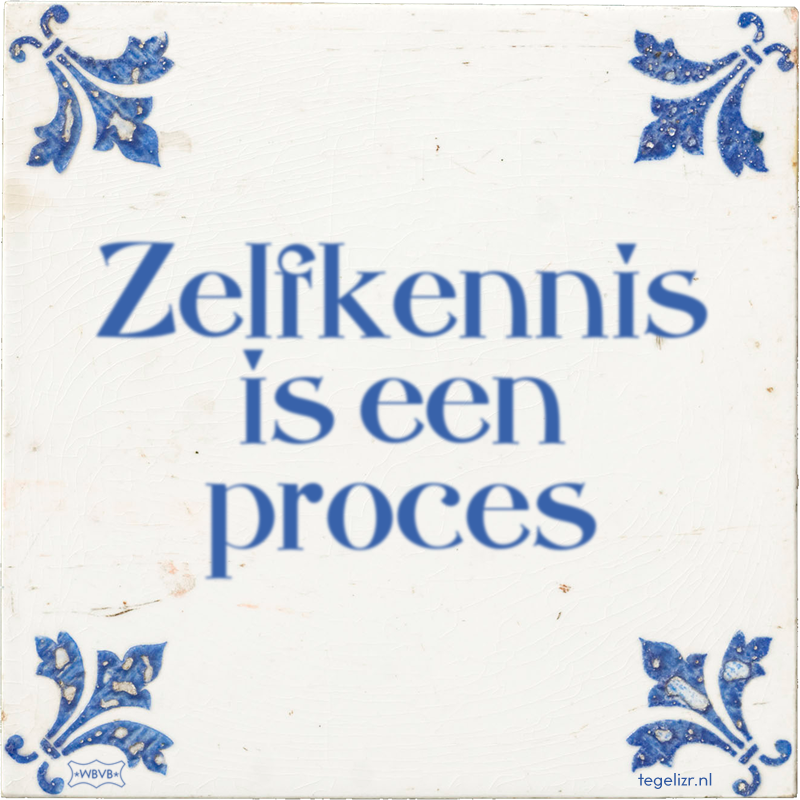 Zelfkennis is een proces - Online tegeltjes bakken