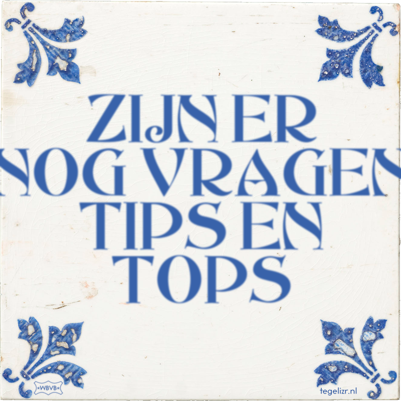 ZIJN ER NOG VRAGEN TIPS EN TOPS - Online tegeltjes bakken