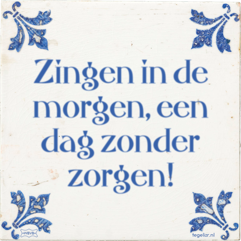 Zingen in de morgen, een dag zonder zorgen! - Online tegeltjes bakken