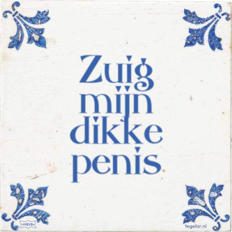 Zuig mijn dikke penis - Online tegeltjes bakken