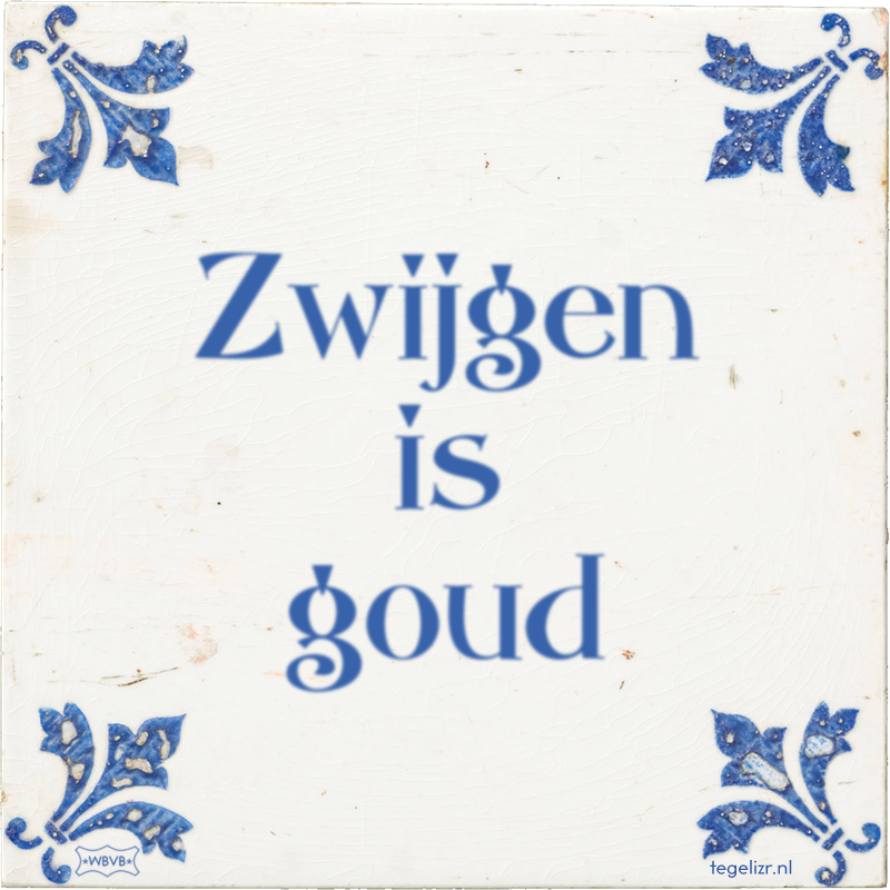 Zwijgen is goud - Online tegeltjes bakken