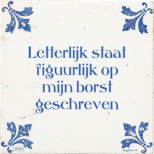 Letterlijk staat figuurlijk op mijn borst geschreven - 15 keer bekeken