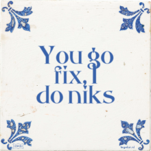 You go fix, I do niks - 17 keer bekeken