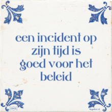 een incident op zijn tijd is goed voor het beleid - 15 keer bekeken