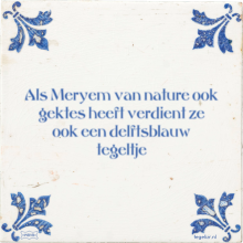 Als Meryem van nature ook gektes heeft verdient ze ook een delftsblauw tegeltje - 1 keer bekeken