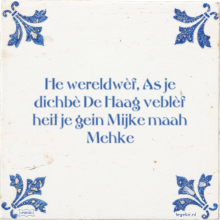 He wereldwèf, As je dichbè De Haag veblèf heit je gein Mijke maah Mehke - 2 keer bekeken