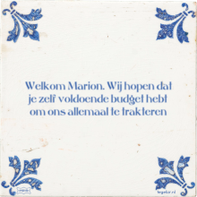 Welkom Marion. Wij hopen dat je zelf voldoende budget hebt om ons allemaal te trakteren - 4 keer bekeken