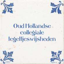 Oud Hollandse collegiale tegeltjeswijsheden - 2 keer bekeken