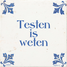 Testen is weten - 2 keer bekeken
