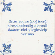 Onze nieuwe goog is erg stressbestendig en wordt daarom niet spiegies leip van ons - 1 keer bekeken