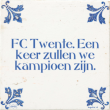 FC Twente. Een keer zullen we kampioen zijn. - 3 keer bekeken