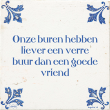 Onze buren hebben liever een verre buur dan een goede vriend - 13 keer bekeken