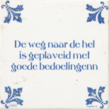 De weg naar de hel is geplaveid met goede bedoelingenn - 9 keer bekeken