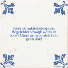 Kennismakingsgesprek: Begeleider vraagt: wat is er loos? Client antwoord: Ik heb geen dak! - 1 keer bekeken