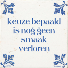keuze bepaald is nog geen smaak verloren - 8 keer bekeken